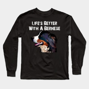 Life's better with a Bernese Long Sleeve T-Shirt